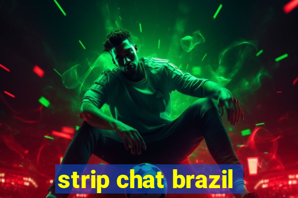 strip chat brazil